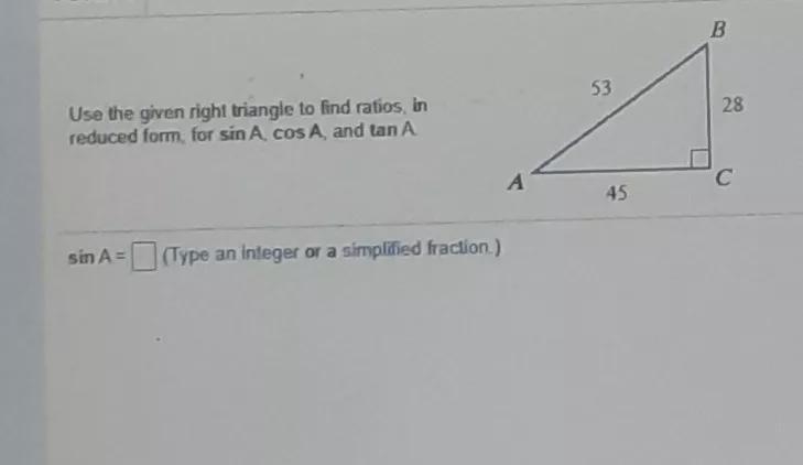 Use the give right triangle to find ratios. In reduced form, for sin A, cos A, and-example-1