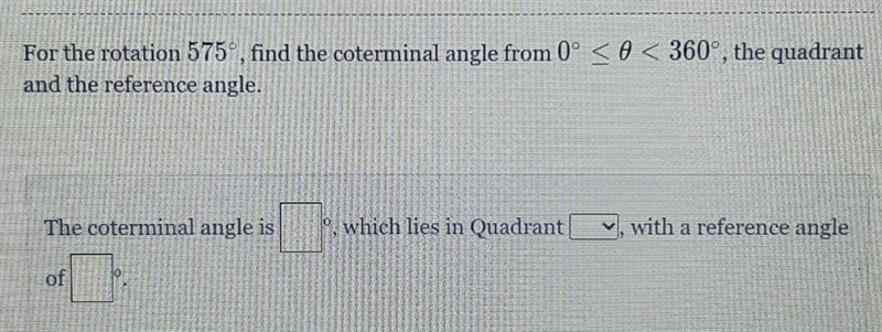 For the rotation 575°, find the coterminal angle from 0° < 0< 360°, the quadrant-example-1