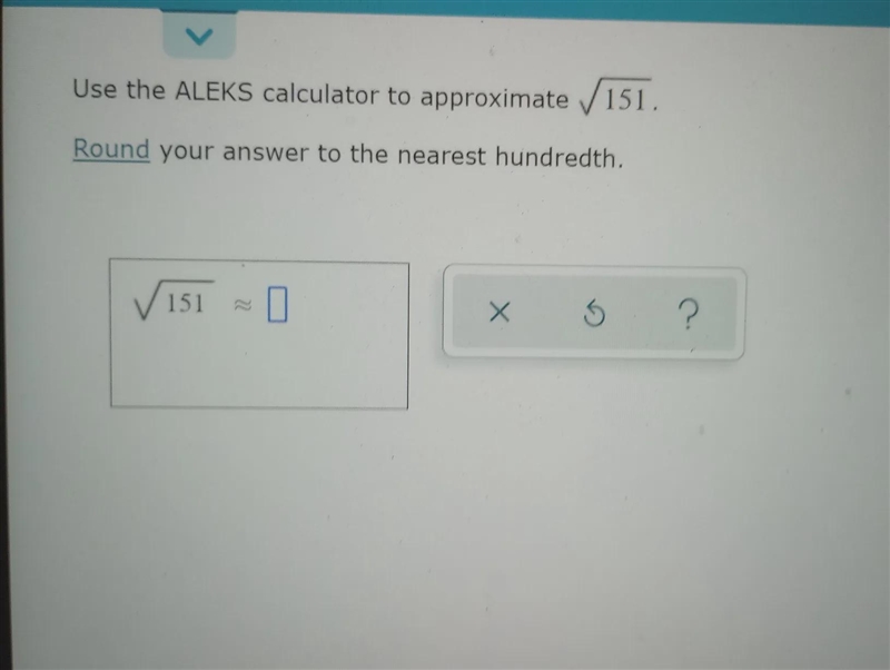 Use the ALEKS calculator to approximate 151. Round your answer to the nearest hundredth-example-1