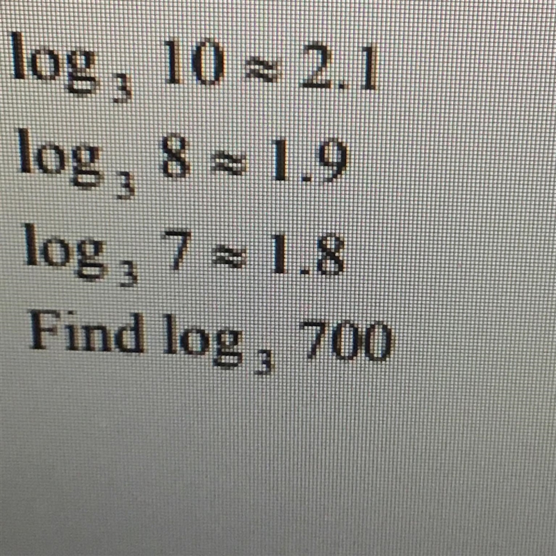 Given log base 3 of 10 =2.1 , log base 3 of 8 = 1.9 , and log base 3 of 7 = 1.8, find-example-1