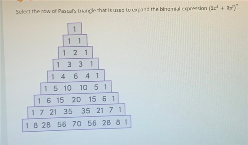 Slight throw on the triangle that is used to expand the binomial expression-example-1