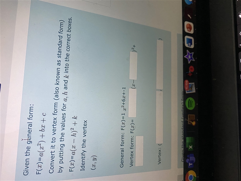 Given the general form: F( x )= a(x^2)+bx+cConvert it to vertex form (also known as-example-1