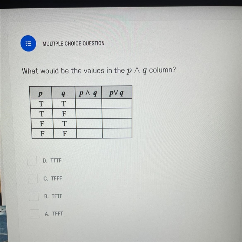 What would be the values in the p ^ q column? P T T F F 9 T F T F PAq pv q-example-1