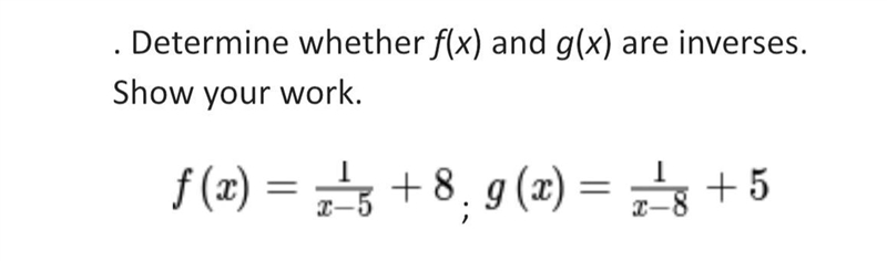 Determine whether f(x) and g(x) are inverses. Show your work.-example-1