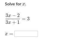 Solve for x. (3x - 2) / (3x + 1) = 3 x = ________-example-1