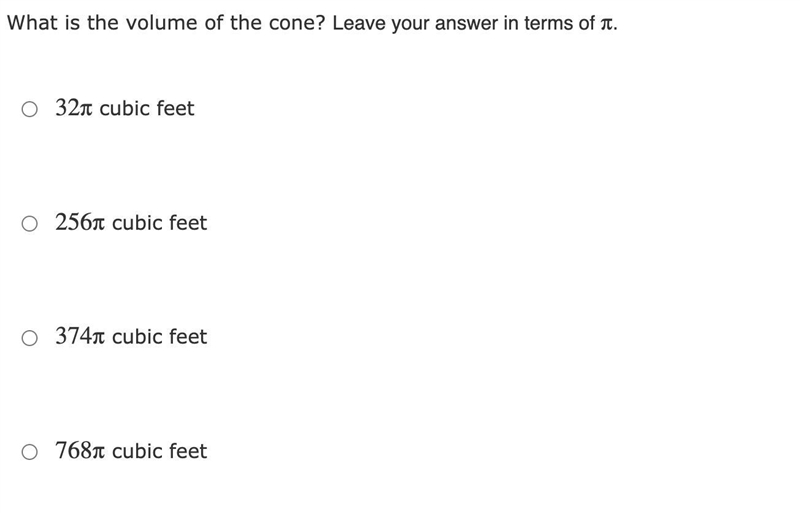 The cone has a radius of 8 feet and a height of 12 feet. What is the volume of the-example-2