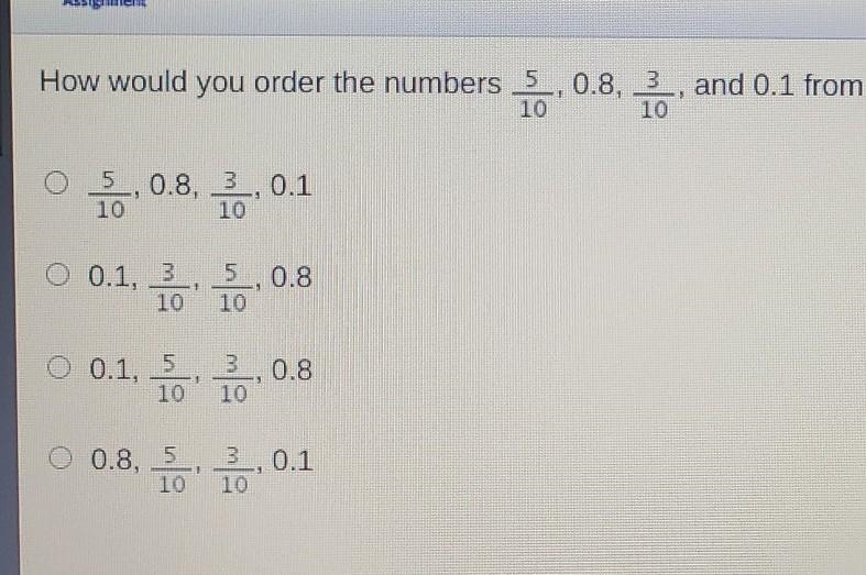 How would you order the numbers 5, 0.8, 3 , and 0.1 from least to greatest? 10 10 05_, 0.8, 3_, 0.1 10 10 O-example-1