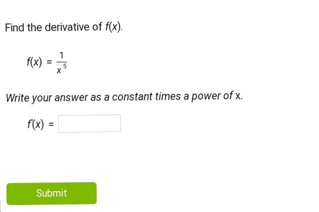 Find the derivative of f(x).f(x) =(1)/(x^(5) )Write your answer as a constant times-example-1