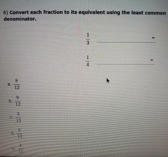 6) Convert each fraction to its equivalent using the least common denominator. 1 3 1 4-example-1