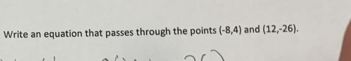 Write an equation that passes through the points (-8 4) and 12-26).-example-1