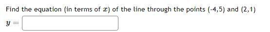 Find the equation (in terms of x ) of the line through the points (-4,5) and (2,1)y-example-1