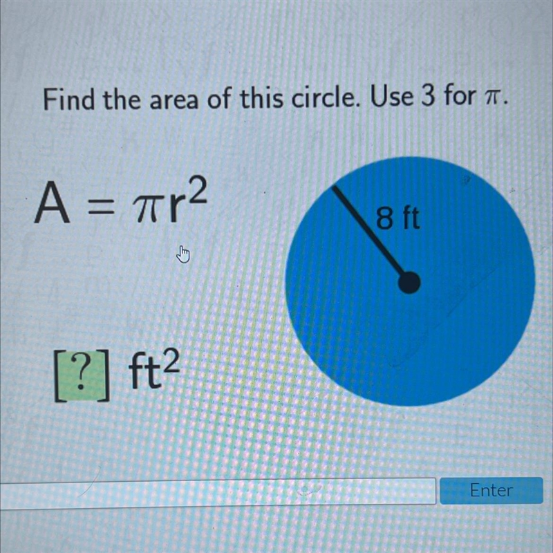 Find the area of this circle. Use 3 for .A = ar2=8 ft[?] ft2-example-1