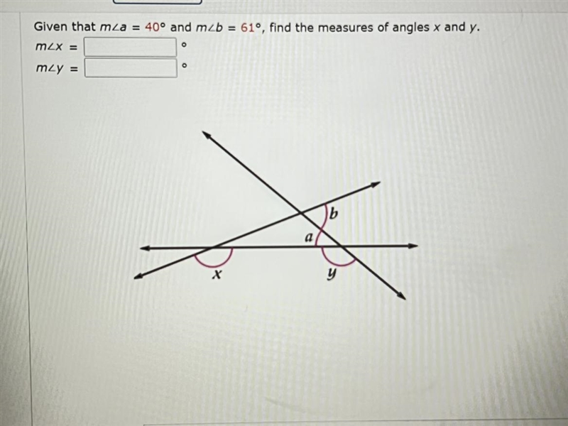 Given that m/_a=40 and m/_b=61 find that the measure of angles x and y-example-1