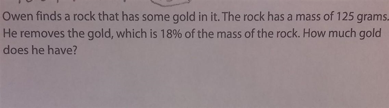 owens finds a rock that has some gold in it . The rock has mass of 125 grams . He-example-1