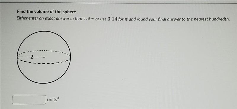 find the volume of a sphereEither enter an exact answer in terms of pi or use 3.14 and-example-1