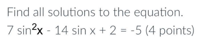 Is anyone available to help with this?Find all solutions to the equation.7 sin^2x-example-1