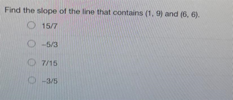 HURRY! (NO LINKS PLEASE) Find the slope of the line that contains (1,9) and (6, 6). A-example-1