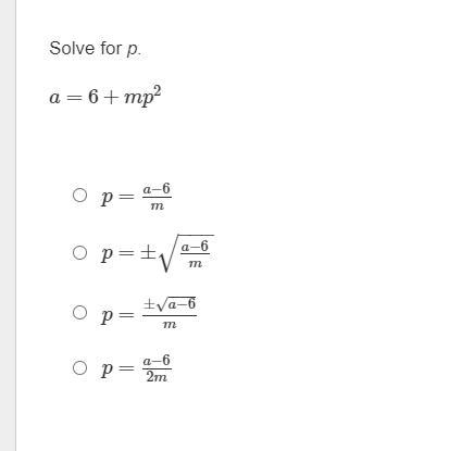 Please help with this question:Solve for p.a = 6 + mp^2 A. p = a −6 / mB. p = ±a−6 / m-example-1