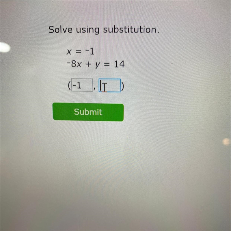 Solve using substitution. X = -1 -8x + y = 14 Submit-example-1