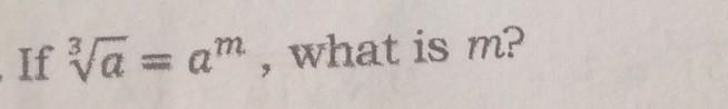 If ³√a=am , what is m​-example-1