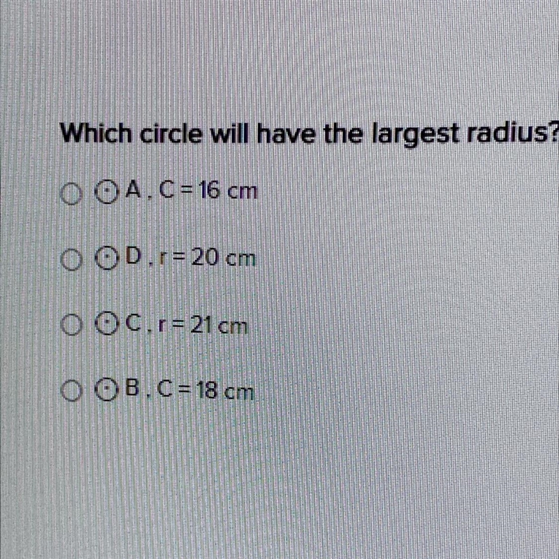 Which circle will have the largest radius? O OAC = 16 cm OOD.r=20 cm OOC.r= 21 cm-example-1