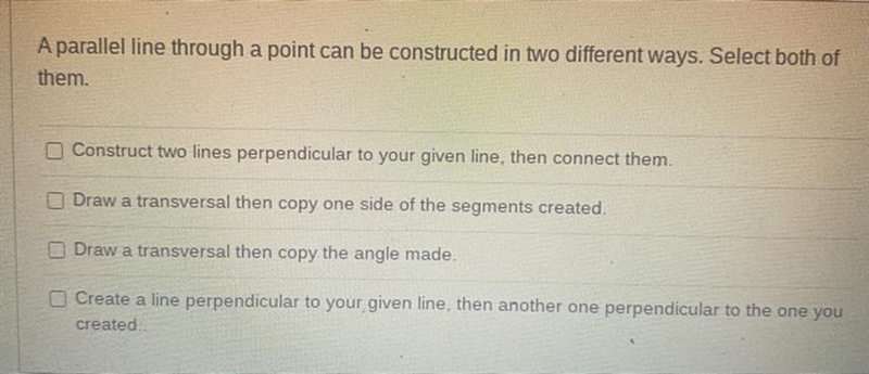 A parallel line through a point can be constructed in two different ways. Select both-example-1