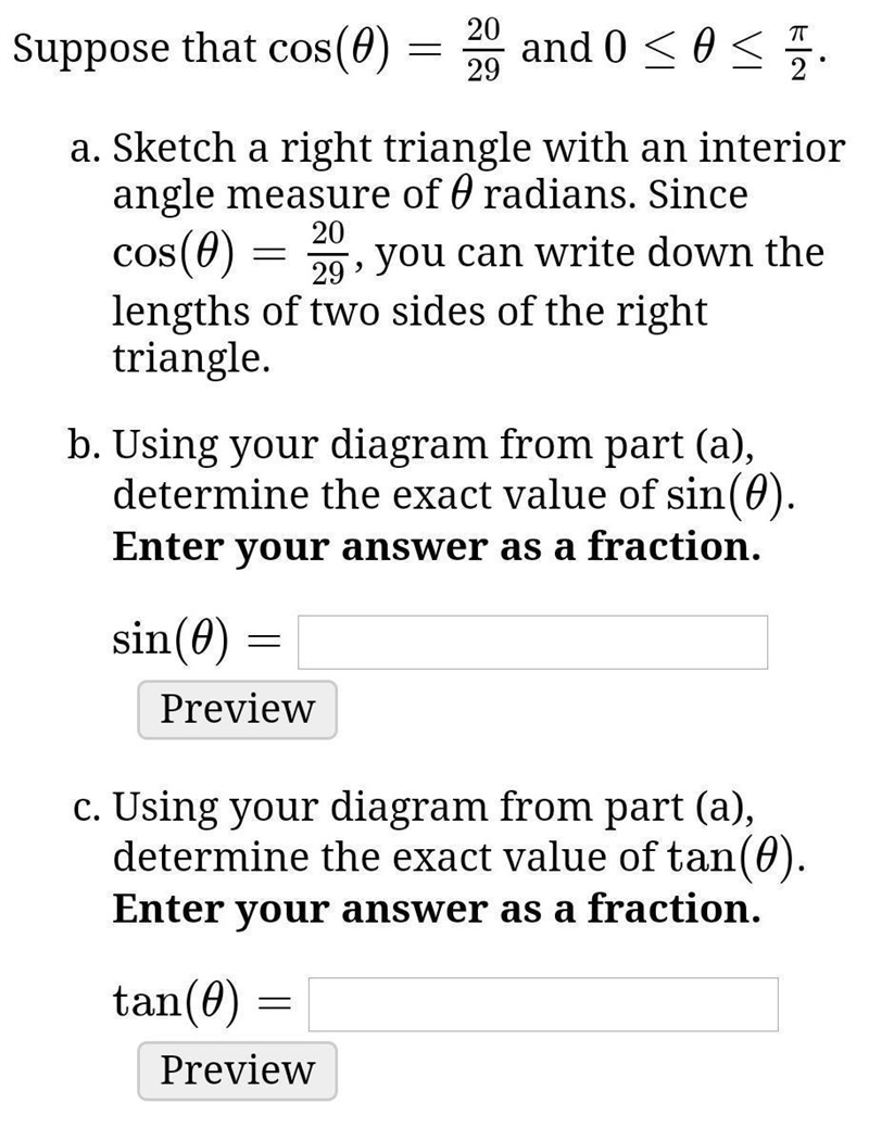 Suppose that cos(θ)=20/29 and 0≤θ≤π/2.Sketch a right triangle with an interior angle-example-1