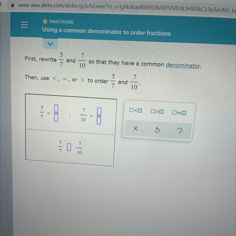 First rewrite 5/7 and 7/10 so that they have a common-example-1