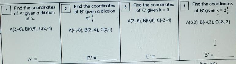 (1)Find the coordinates of A' given a dilation of 2A(3,-6), B(0,9), C(2,-1)(2)Find-example-1