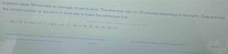 A person takes 50 minutes average to get to work. Time may vary by 10 minutes depending-example-1