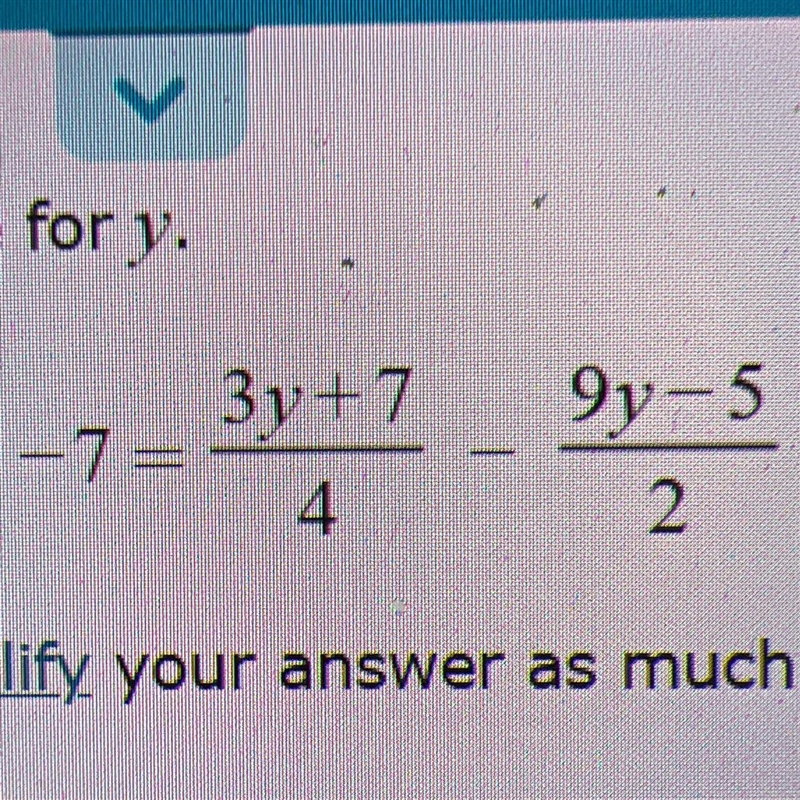 Solve for y Simplify your answer as much as possible Find by linear equation.-example-1