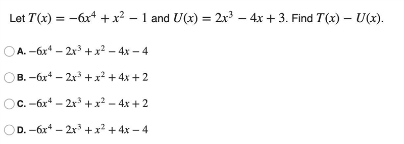 Let T(x)=−6x^4 + x^2 −1 and U(x)=2x^3−4x+3 . Find T(x)−U(x).-example-1