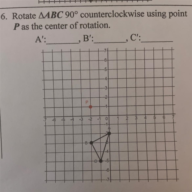 Rotate ABC 90° counterclockwise using pointP as the center of rotation.A':___ B':___ C-example-1