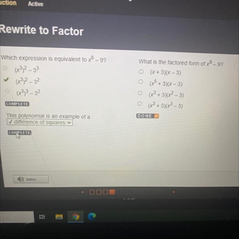 ?What is the factored form of x6 - 9?O(x + 3)(x – 3)(x5 + 3)(x – 3)o(x3 + 3)(x2 - 3)o-example-1