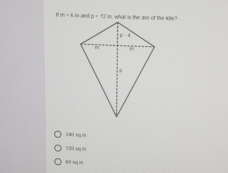 If m= 6 in and p = 12 in, what is the are of the kite? P-4 240 sq in O 120 sq in O-example-1