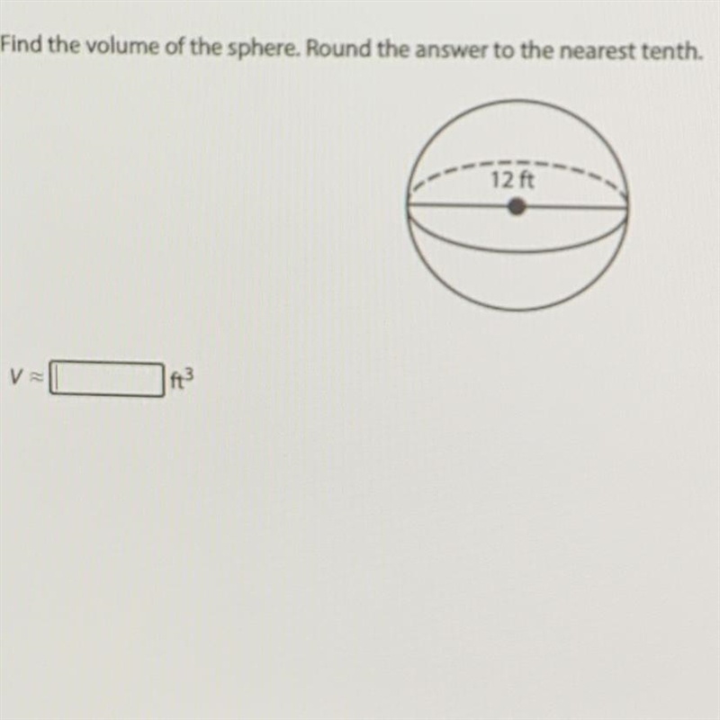 QuestionFind the volume of the sphere. Round the answer to the nearest tenth.12 ftVft-example-1