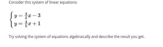 Consider this system of linear equations:y = 4/5x - 3y = 4/5x + 1Try solving the system-example-1