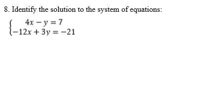 8. Identify the solution to the system of equations: 4x - y = 7-12x + 3y = -21-example-1