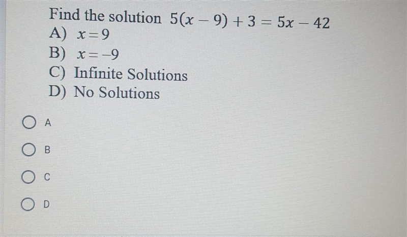 Find the solution 5(x-9)+3=5x-42A) x=9B) x=-9C) Infinite SolutionsD) No Solutions-example-1