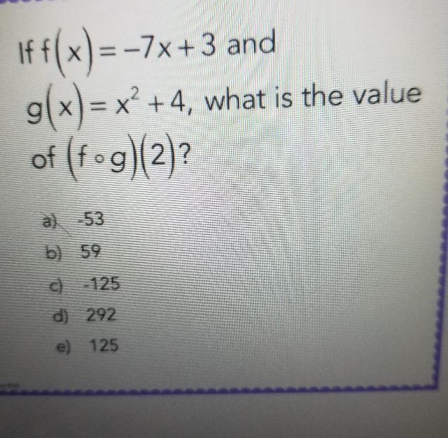 If f(x)=-7x+3 andg(x) = x +4, what is the valueof (f•g)(2)?a)-53b) 59 c) -125 d) 292 e-example-1