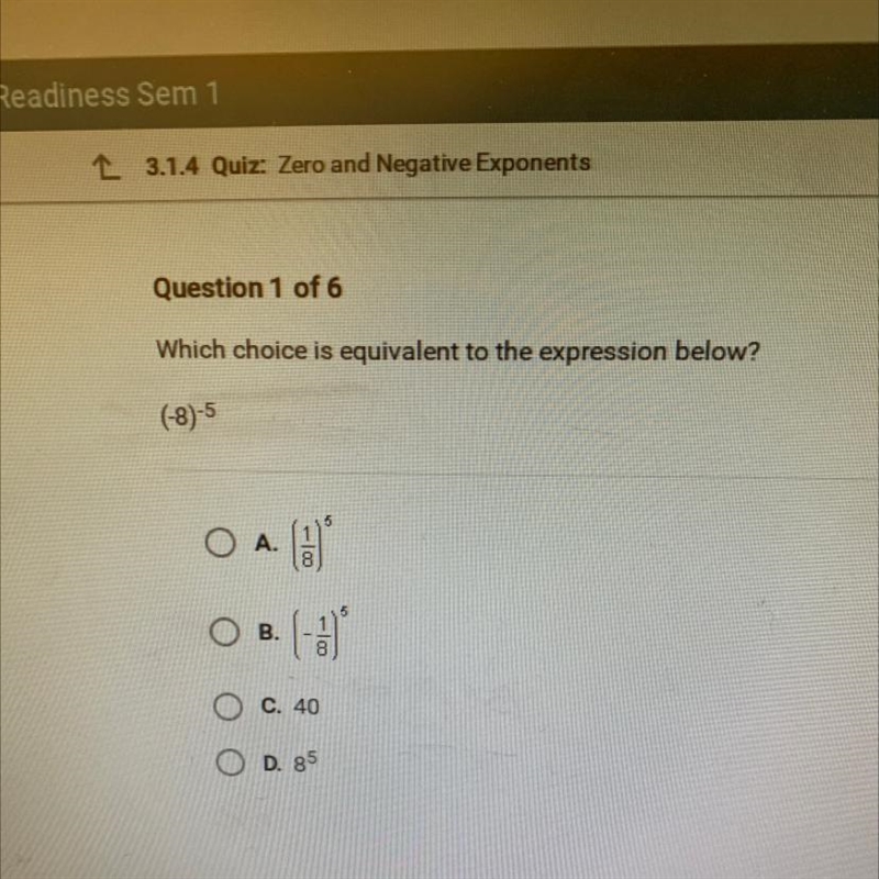 Which choice is equivalent to the expression below? (-8)-5 5 O A. 100 ОВ. (H O c. 40 O-example-1