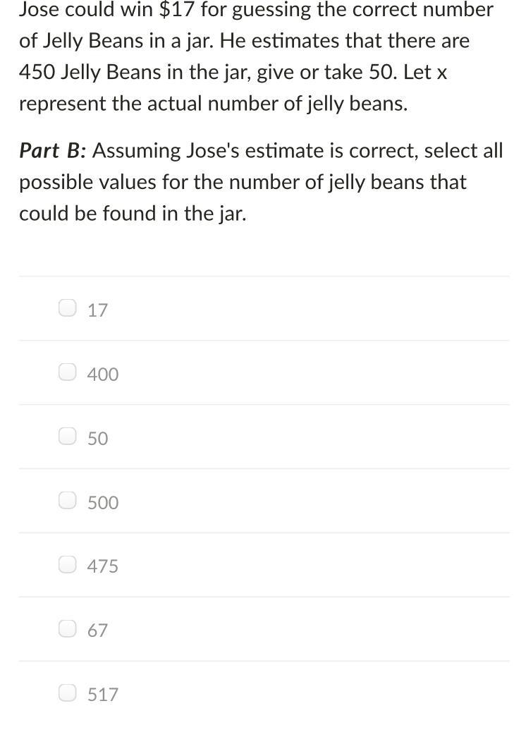 Jose could win $17 for guessing the correct number of Jelly Beans in a jar. He estimates-example-1