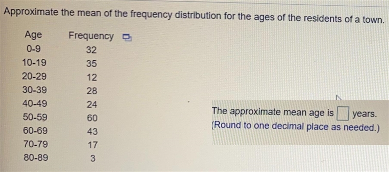 The approximate mean age is years.(Round to one decimal place as needed.)Approximate-example-1