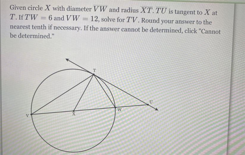 Given circle X with diameter VW and radius XT . TU is tangent to X at T. If TW =6 and-example-1