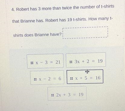 Robert has 3 more than twice the number of t-shirtsthat Brianne has. Robert has 19 shirts-example-1