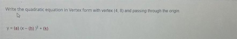 Write the quadratic equation in Vertex form with vertex (4 8) and passing through-example-1