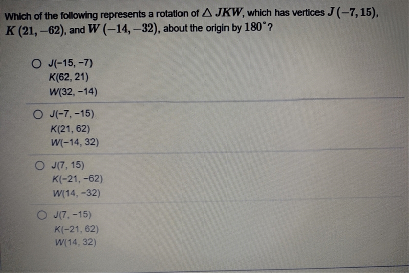 Which of the following represents a rotation of JKW, which has vertices J (-7, 15), K-example-1