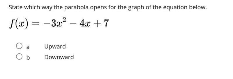 State which way the parabola opens for the graph of the equation below.\large f\left-example-1