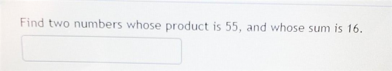 Find 2 numbers whose product is 55 and whose sum is 16-example-1