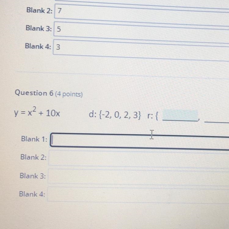 Question 6 (4 points)y = x2 + + 10xd: {-2,0, 2,3} r:{IBlank 1:Blank 2:Blank 3:Blank-example-1